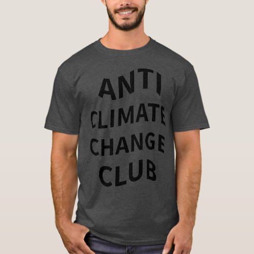 ANTI CLIMATE CHANGE CLUB for men and women T_Shirt