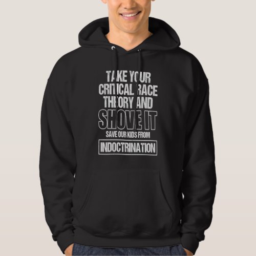 Anti CRT Take Your Critical Race Theory And Shove  Hoodie