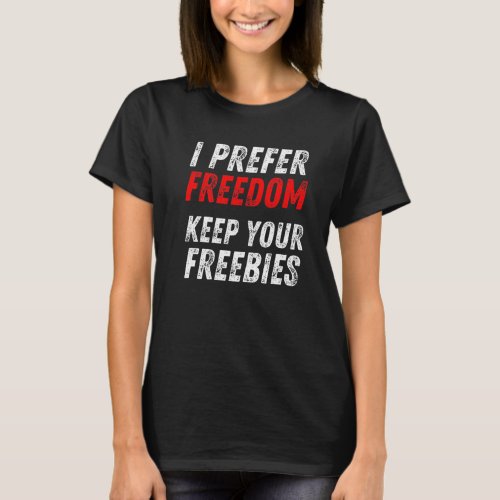 Anti Democrat Message Republican I Prefer Freedom T_Shirt