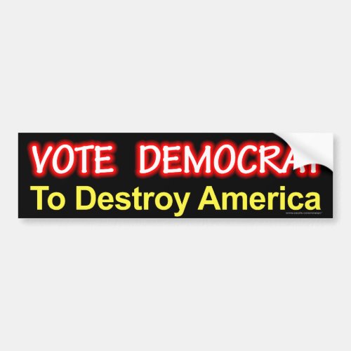 anti Democrat Vote Democrat To Destroy America Bumper Sticker