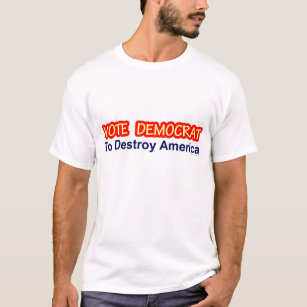 anti Democrat "Vote Democrat To Destroy America" T-Shirt