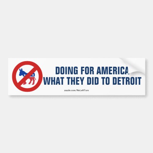 Anti Democrats Doing To America What Did Detroit Bumper Sticker