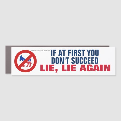 Anti Democrats If At First You Dont Succeed Lie Car Magnet