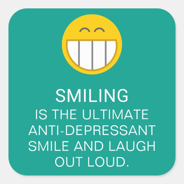 Anti Depressant Motivational Smiling Quote Square Sticker (Front)