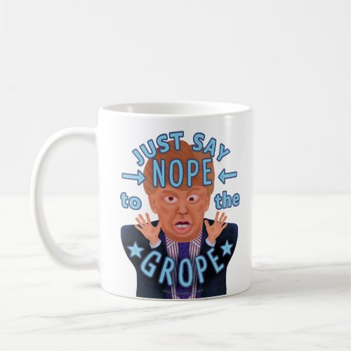 Anti Donald Trump 2016 Election Nope to the Grope Coffee Mug