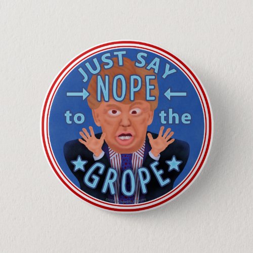 Anti Donald Trump 2020 Election Nope to the Grope Pinback Button