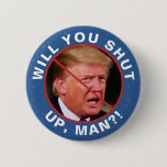 Anti Donald Trump Biden Quote Will You Shut Up Man Button