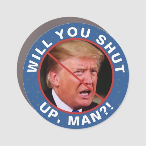Anti Donald Trump Biden Quote Will You Shut Up Man Car Magnet