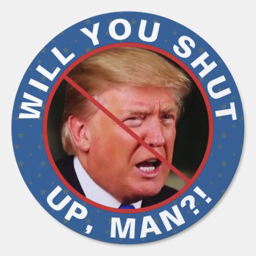 Anti Donald Trump Biden Quote Will You Shut Up Man Sign