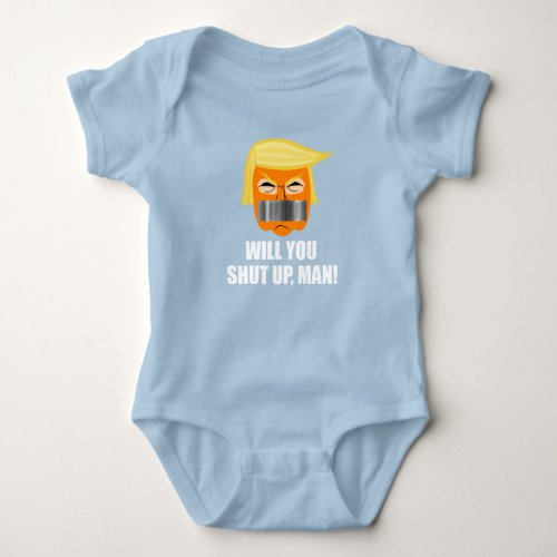 Anti Donald Trump ByeDon Will You Shut Up Man Baby Bodysuit
