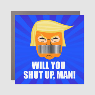 Anti Donald Trump ByeDon Will You Shut Up Man Car Magnet