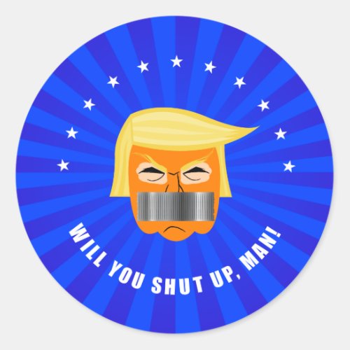 Anti Donald Trump ByeDon Will You Shut Up Man Classic Round Sticker