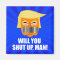 Anti Donald Trump ByeDon Will You Shut Up Man