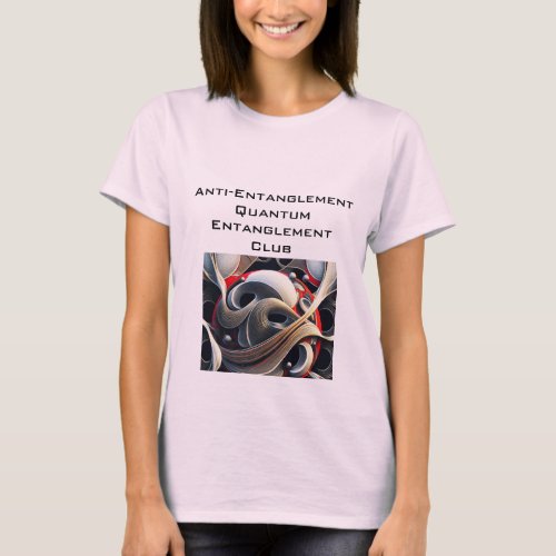 Anti_Entanglement Quantum Entanglement Club T_Shirt