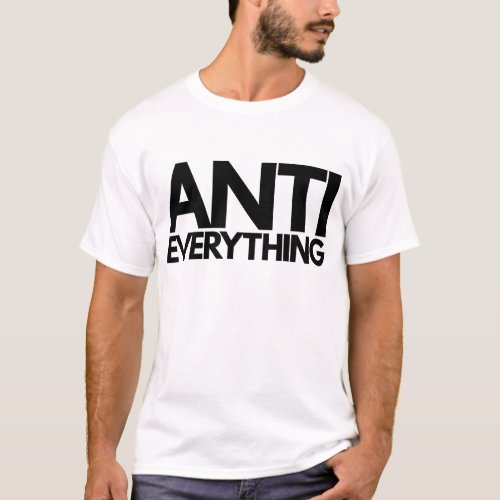 Anti Everything T_Shirt