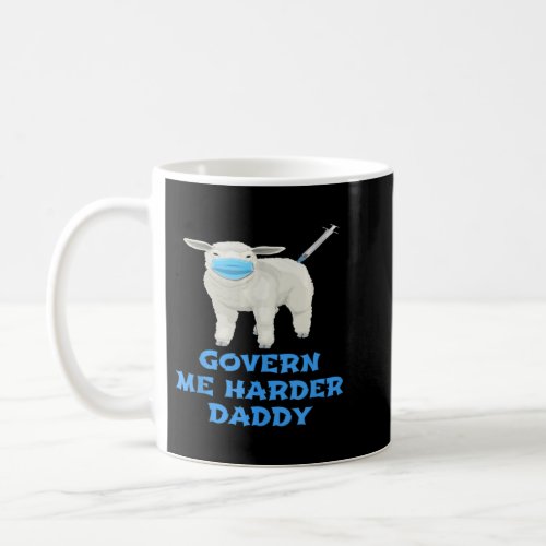 Anti Face Mask And Vaccine Govern Me Harder Daddy  Coffee Mug