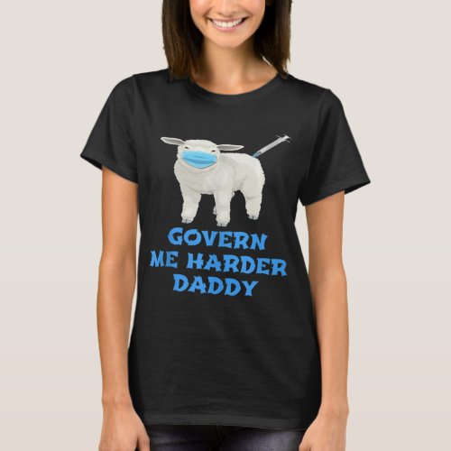 Anti Face Mask And Vaccine Govern Me Harder Daddy  T_Shirt