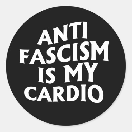 Anti Fascism is my Cardio Classic Round Sticker