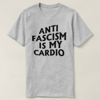 Anti Fascism is my Cardio T-Shirt