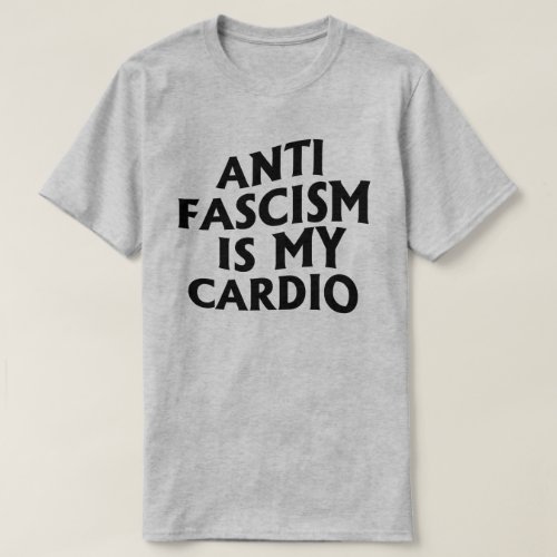 Anti Fascism is my Cardio T_Shirt