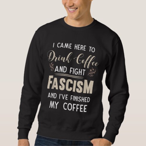 Anti Fascist Drink Coffee And Fight Fascism Sweatshirt