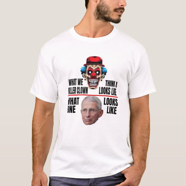 Anti Fauci What A Killer Clown Looks Like T-Shirt (Front)