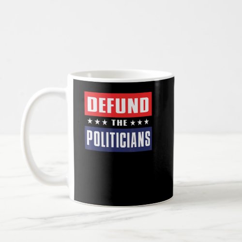 anti government  defund the politicians  anti demo coffee mug