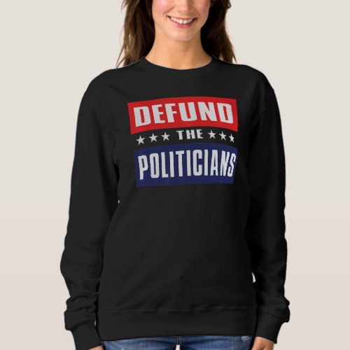 anti government defund the politicians anti democr sweatshirt