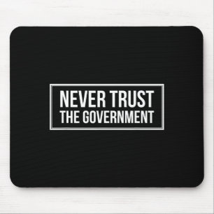 Anti Government Tees Never Trust The Government -  Mouse Pad