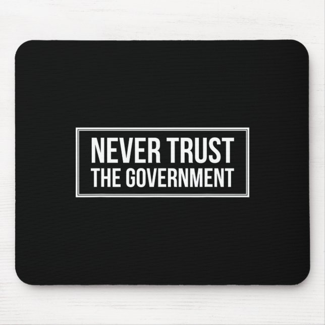 Anti Government Tees Never Trust The Government -  Mouse Pad (Front)