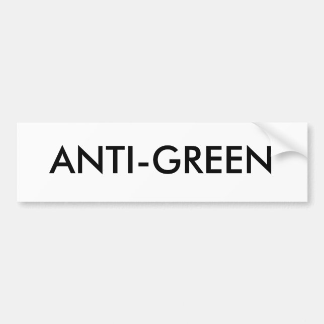 ANTI-GREEN BUMPER STICKER (Front)