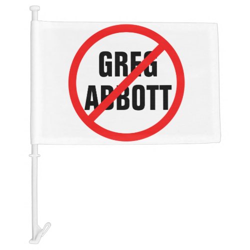 Anti Greg Abbott Vote Him Out Texas Political Car Flag