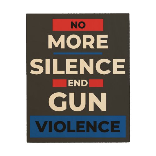 Anti Gun No More Silence End Gun Violence Wood Wall Art