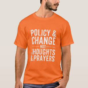 Anti Gun Policy & Change Not Thoughts & Prayers T-Shirt