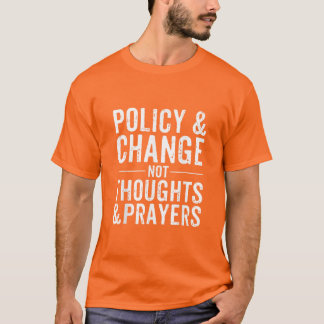 Anti Gun Policy & Change Not Thoughts & Prayers  T-Shirt