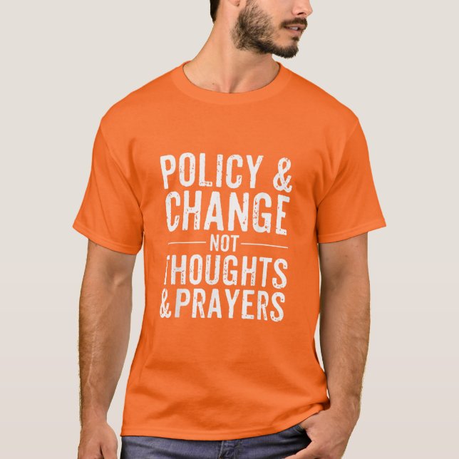 Anti Gun Policy & Change Not Thoughts & Prayers  T-Shirt (Front)