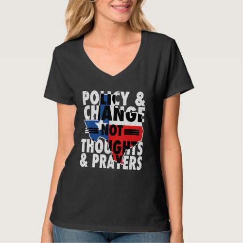 Anti Gun Policy  Change Not Thoughts  Prayers We T_Shirt