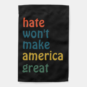 Anti-Hate, Hate Won't Make America Great Garden Flag