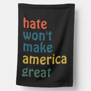 Anti-Hate, Hate Won't Make America Great House Flag