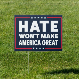 Anti-Hate, Hate Won't Make America Great Sign