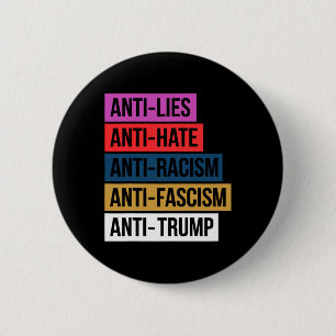 Anti Hate Lies Racism Fascism Resist Protest Trump Button