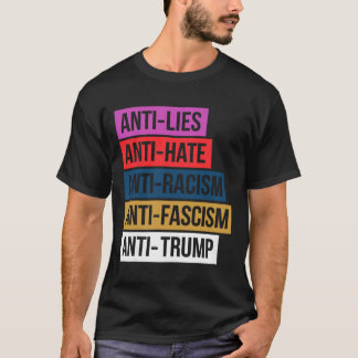 Anti Hate Lies Racism Fascism Resist Protest Trump T-Shirt
