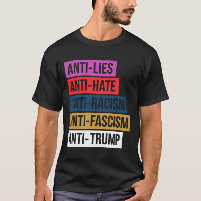 Anti Hate Lies Racism Fascism Resist Protest Trump T-Shirt (Front)