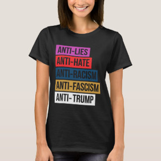 Anti Hate Lies Racism Fascism Resist Protest Trump T-Shirt