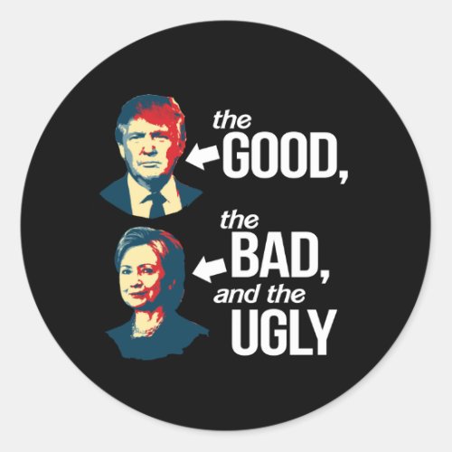 Anti_Hillary _ The Good The Bad and The Ugly _ _  Classic Round Sticker