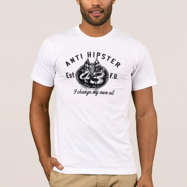 Anti Hipster Oil Change T-shirt (Front)