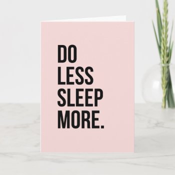 Anti Inspirational Funny Quotes Do Less Pink Card by ArtOfInspiration at Zazzle