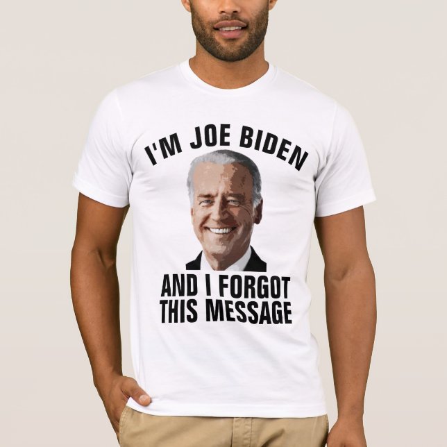 ANTI JOE BIDEN, FORGOT THIS MESSAGE T-SHIRTS (Front)