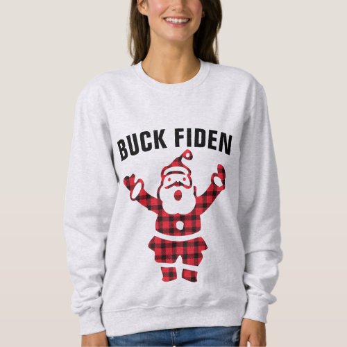 ANTI_JOE BIDEN FUNNY BUCK FIDEN CHRISTMAS   T_Shir Sweatshirt