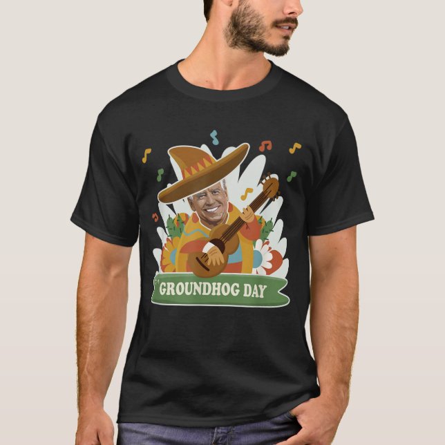 Anti Joe Biden Funny Cinco De Mayo Groundhog Day G T-Shirt (Front)